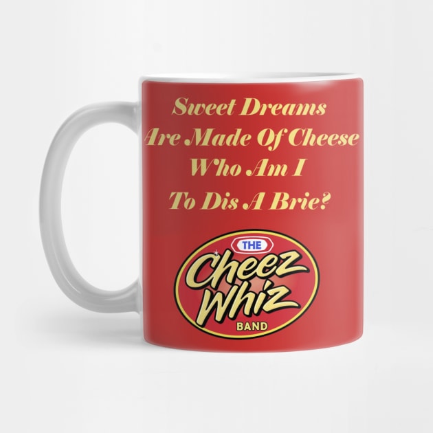 Sweet Dreams Are Made Of Cheese by Cheez Whiz Band